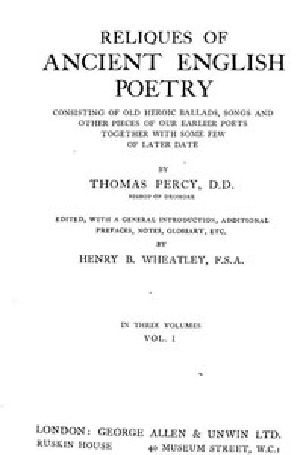 [Gutenberg 45939] • Reliques of Ancient English Poetry, Volume 1 (of 3) / Consisting of Old Heroic Ballads, Songs and Other Pieces of Our Earlier Poets Together With Some Few of Later Date